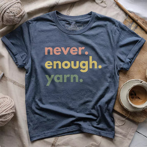 Never Enough Yarn T-shirt