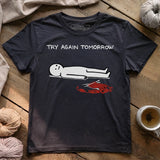 Try Again Tomorrow T-shirt