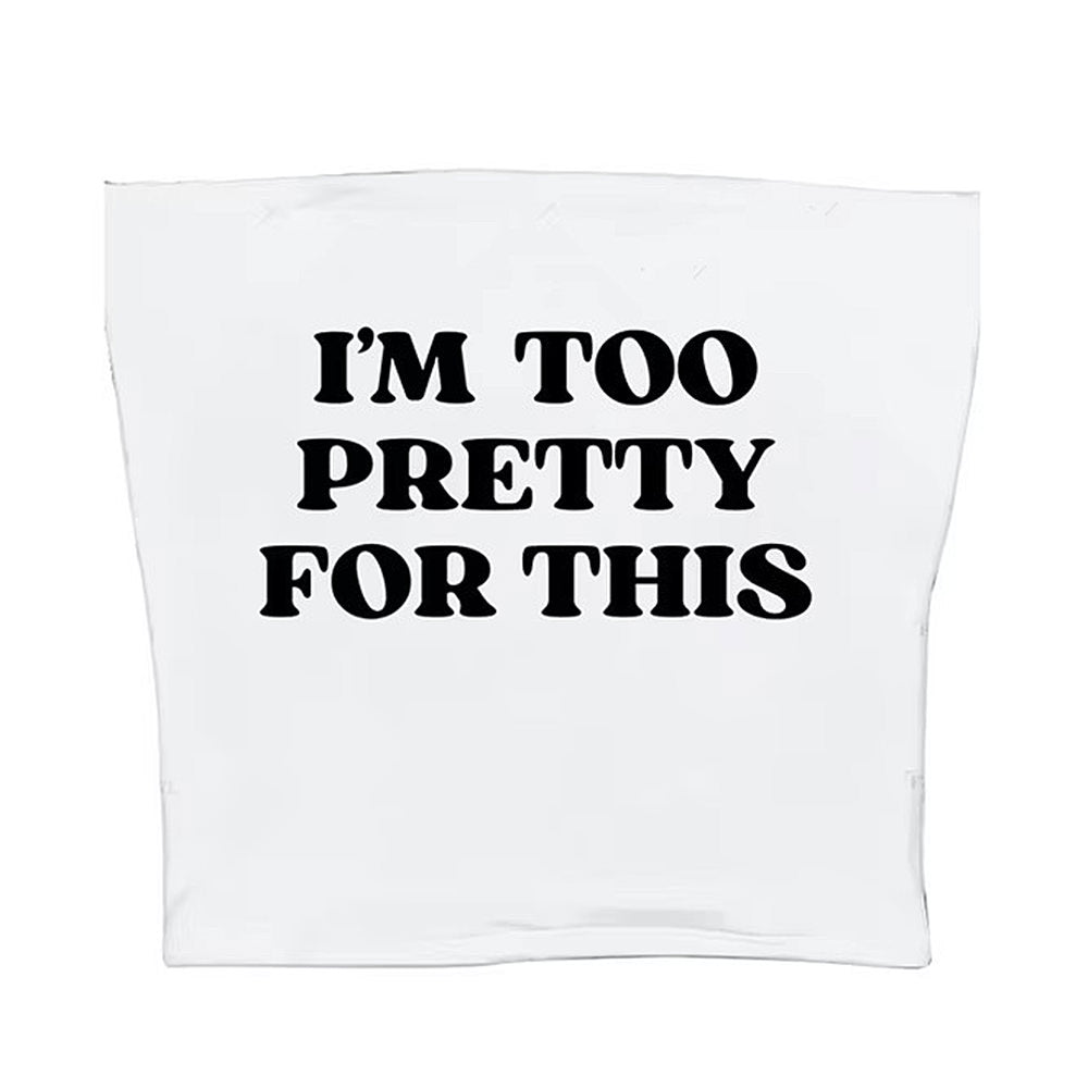 I'm Too Pretty For This Tube Top