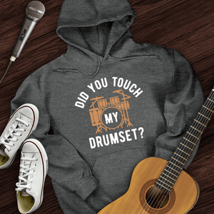 Did You Touch My Drumset Hoodie