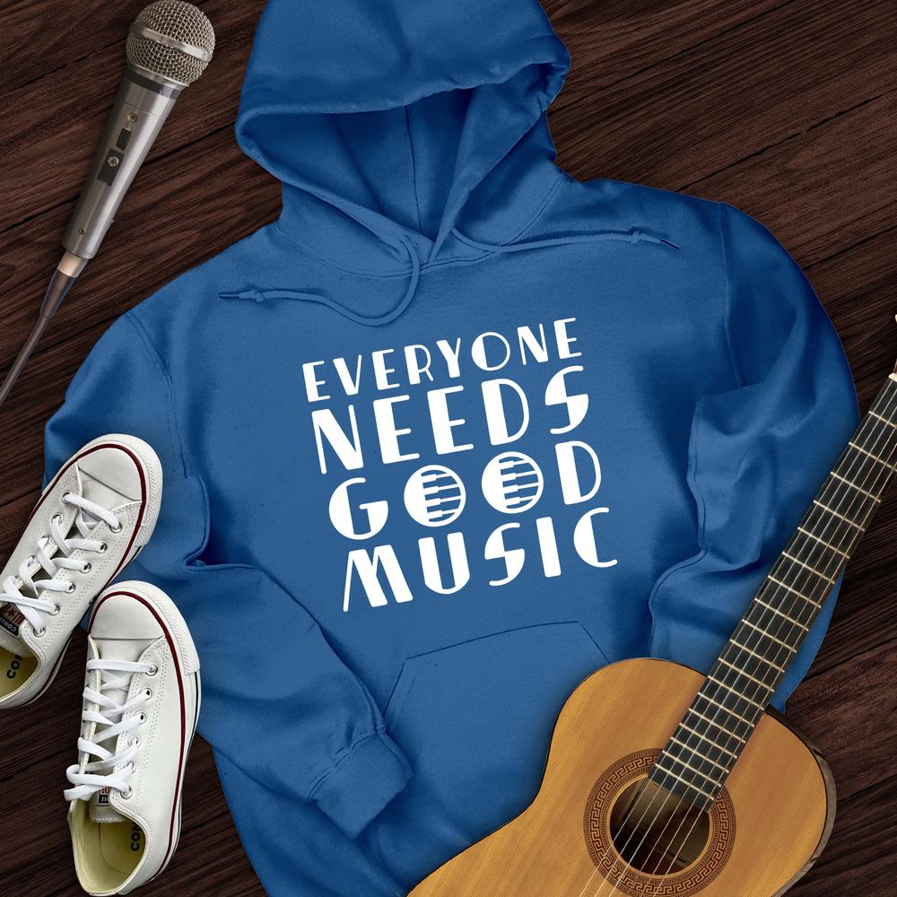 Everyone Needs Good Music Hoodie