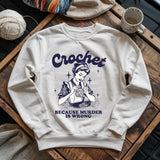 Crochet Not Murder Sweatshirt